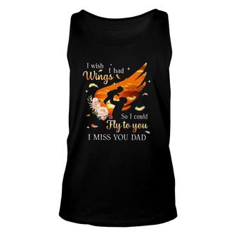 I Wish I Had Wings So I Could Fly To You I Miss You Dad Memorial Tank Top | Mazezy