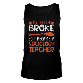 Witch My Broom Broke I Became A Sociology Teacher Halloween Tee Tank Top | Mazezy