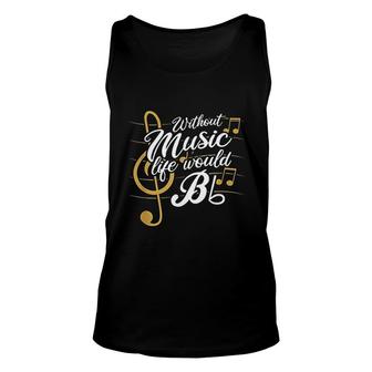 Without Music Life Would B Flat Funny Music Quotes Unisex Tank Top - Thegiftio UK