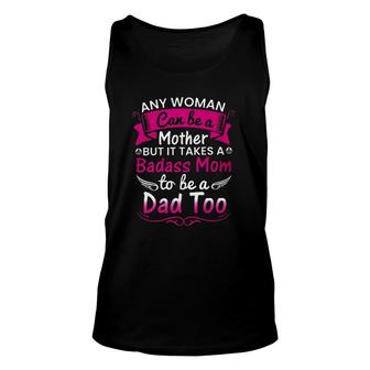 Any Woman Can Be A Mother But It Takes A Badass Mom To Be A Dad Too Tank Top | Mazezy