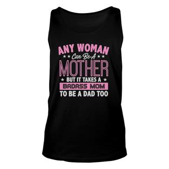 Any Woman Can Be A Mother But It Takes A Badass Mom To Be Dad Tank Top | Mazezy UK