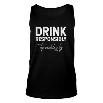 Womens Drink Responsibly Tip Recklessly Funny Bartender Unisex Tank Top | Mazezy