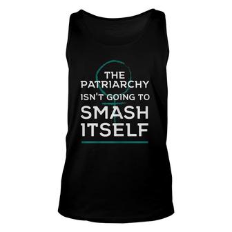 Womens Feminist The Patriarchy Isn't Going To Smash Itself Unisex Tank Top | Mazezy