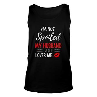 Womens I Am Not Spoiled My Husband Just Loves Me Funny Wife Husband And Wife Unisex Tank Top - Thegiftio UK