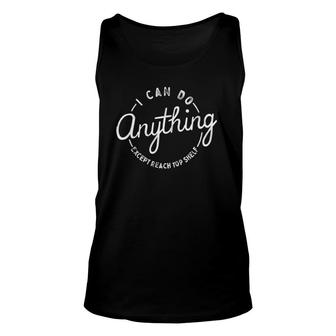 Womens I Can Do Anything Except Reach Top Shelf Unisex Tank Top | Mazezy