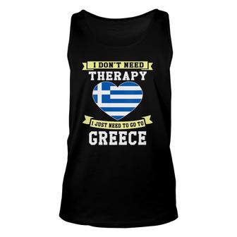 Womens I Don't Need Therapy I Just Need To Go To Greece Unisex Tank Top | Mazezy