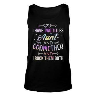 Womens I Have Two Titles Aunt And Godmother I Rock Them Both Funny Unisex Tank Top - Thegiftio