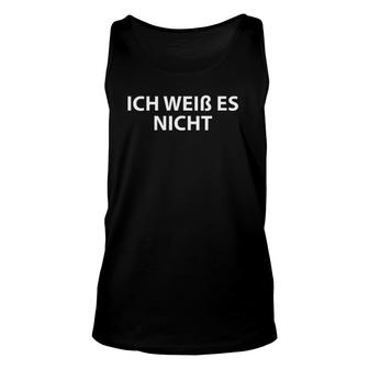 Womens Ich Weiss Es Nicht - German Student - I Don't Know Unisex Tank Top | Mazezy