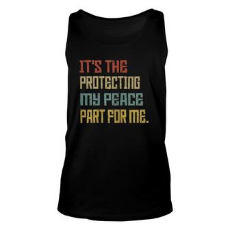 Womens Its The Protecting My Peace Part For Me Vintage Unisex Tank Top | Mazezy