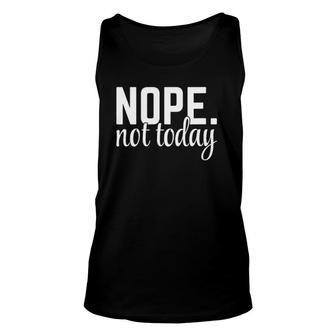 Womens Nope Not Today Funny Rude Quote Unisex Tank Top | Mazezy