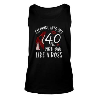 Womens Stepping Into My 40th Birthday Like A Boss Gift 40 Years Old Unisex Tank Top - Seseable