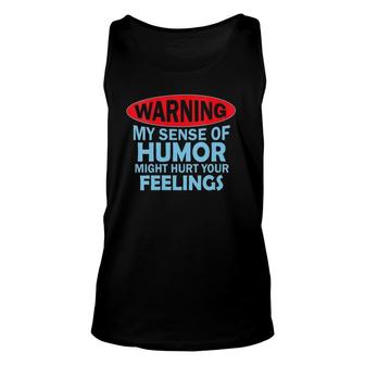 Womens Warning My Sense Of Humor Might Hurt Your Feelings Unisex Tank Top | Mazezy