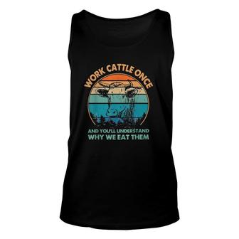 Work Cattle Once And You'll Understand Why We Eat Them Unisex Tank Top | Mazezy