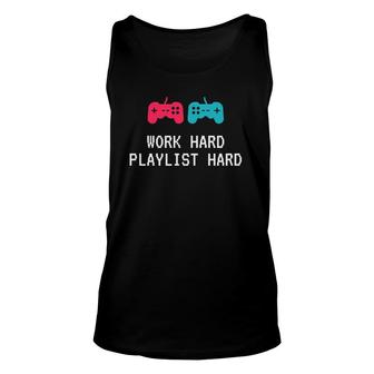 Work Hard Playlist Hard Gaming And Music Unisex Tank Top | Mazezy