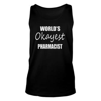 World's Okayest Pharmacist Funny Pharmacist Unisex Tank Top | Mazezy