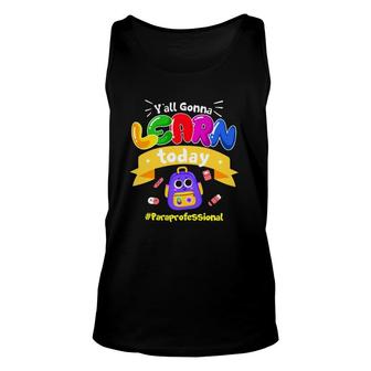 Y'all Gonna Learn Today Paraprofessional Student Tools Unisex Tank Top | Mazezy