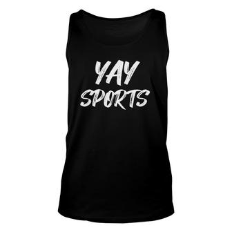 Yay Sports Funny Team Play Game Cheer Root Sarcastic Humor Unisex Tank Top | Mazezy