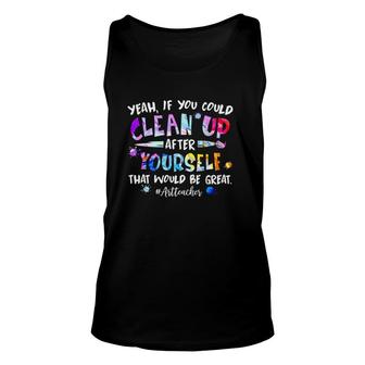 Yeah If You Could Clean Up After Yourself That Would Be Great Art Teacher Tank Top | Mazezy