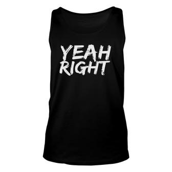 Yeah Right Funny Sarcastic T Unisex Tank Top | Mazezy