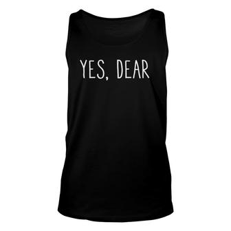 Yes Dear - Funny Men And Women Couples Man Woman Adult Unisex Tank Top | Mazezy UK