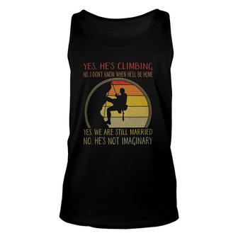 Yes Hes Climbing No I Don't Know When He'll Be Home Unisex Tank Top | Mazezy
