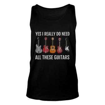Yes I Really Do Need All These Guitars Unisex Tank Top | Mazezy