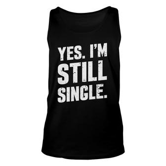 Yes I'm Still Single Relationship Status Gift Men Women Unisex Tank Top | Mazezy