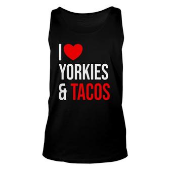 Yorkshire Terrier I Love Yorkies And Tacos Unisex Tank Top | Mazezy