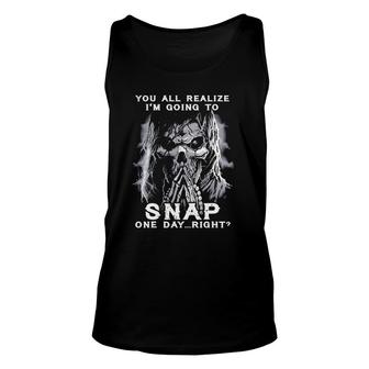 You All Realize I'm Going To Snap One Day Right Skull Unisex Tank Top | Mazezy