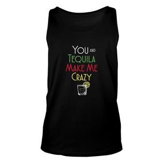 You And Tequila Make Me Crazy Funny Color Graphic Unisex Tank Top - Thegiftio UK