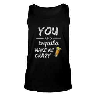 You And Tequila Make Me Crazy Funny Drinking Unisex Tank Top - Thegiftio UK