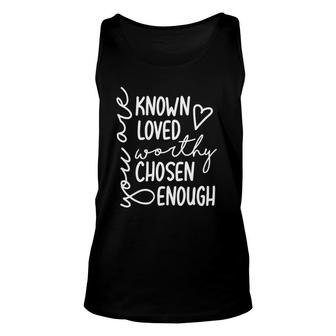 You Are Known Loved Worthy Chosen Enough Faith Christian Unisex Tank Top | Mazezy AU