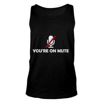 You Are On Mute You Are Still On Mute Funny Unisex Tank Top - Thegiftio UK