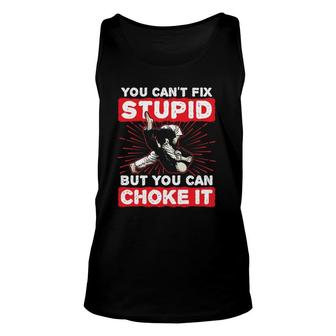 You Can't Fix Stupid But You Can Choke It Funny Jiu Jitsu Unisex Tank Top | Mazezy