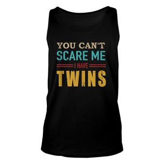 You Can't Scare Me I Have Twins Vintage Gift For Twin Dad Unisex Tank Top | Mazezy