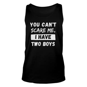 You Can't Scare Me I Have Two Boys - Funny Daddy & Dad Joke Unisex Tank Top | Mazezy