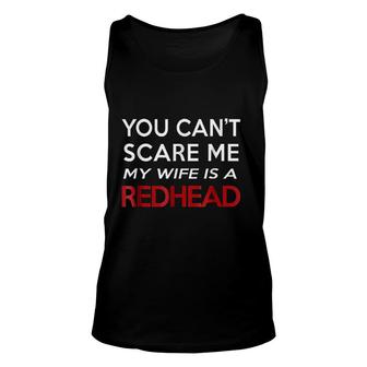 You Cant Scare Me My Wife Is A Redhead Unisex Tank Top | Mazezy