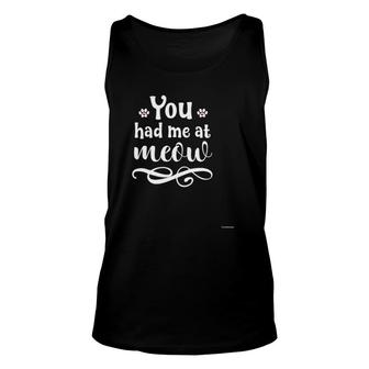 You Had Me At Meow Hear Cool Cat Lover Gift Unisex Tank Top | Mazezy