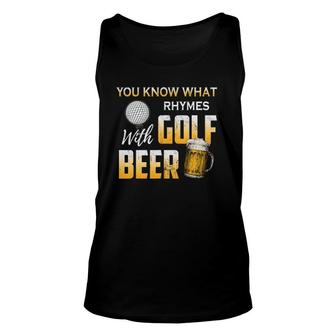 You Know What Rhymes With Golf Beer Father's Day Golfing Unisex Tank Top | Mazezy