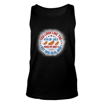 You Look Like 4Th Of July Makes Me Want A Hot Dogs Real Bad Unisex Tank Top | Mazezy