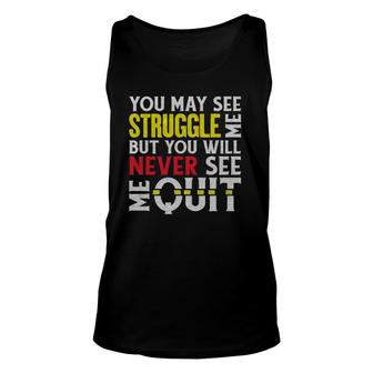 You May See Me Struggle But Never Quit Motivational Saying Unisex Tank Top | Mazezy