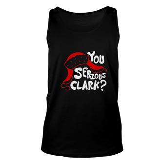 You Serious Clark Ugly Funny Christmas Gift Unisex Tank Top - Thegiftio