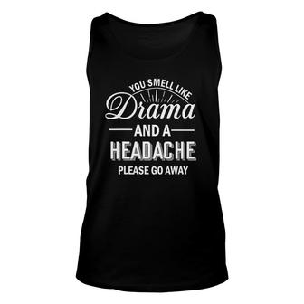 You Smell Like Drama And Headache Funny Gifts Unisex Tank Top | Mazezy