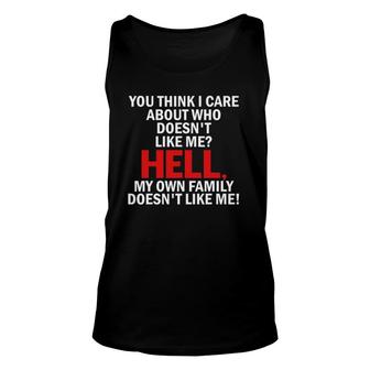 You Think I Care About Who Doesn't Like Me Hell  Gifts Unisex Tank Top