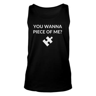 You Want A Piece Of Me Funny Puzzle Piece Unisex Tank Top | Mazezy