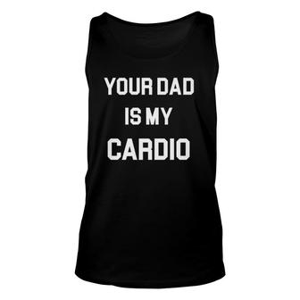 Your Dad Is My Cardio Unisex Tank Top | Mazezy