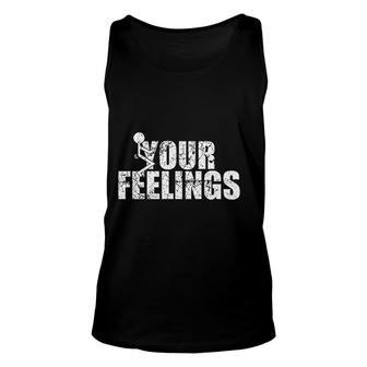 Your Feelings Screw Your Feelings Unisex Tank Top | Mazezy
