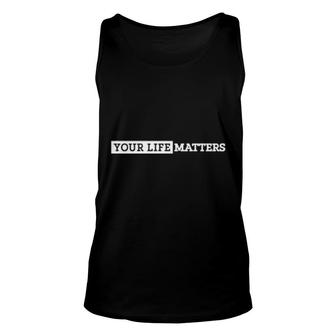 Your Life Matters Unisex Tank Top | Mazezy