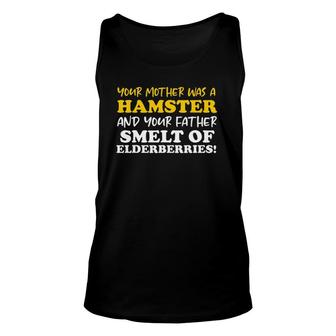 Your Mother Was A Hamster Your Father Smelt Of Elderberries Unisex Tank Top | Mazezy