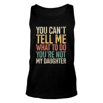 You're Not My Daughter Gift For Dads Of Girls Retro Themed Unisex Tank Top | Mazezy